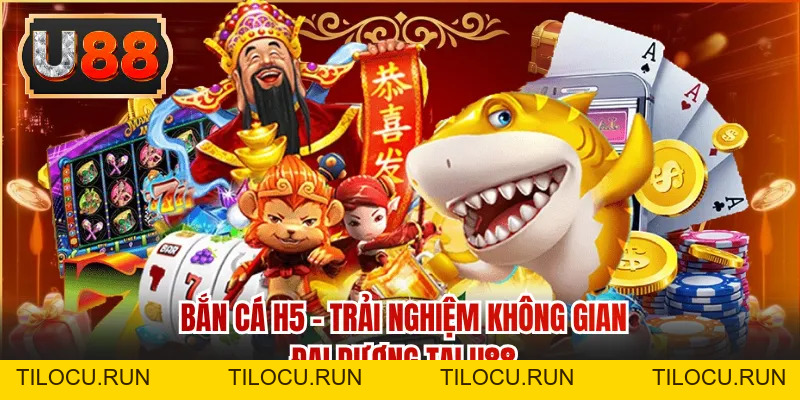 Bắn Cá H5 - Trải Nghiệm Không Gian Đại Dương Tại U88 - Tilocu