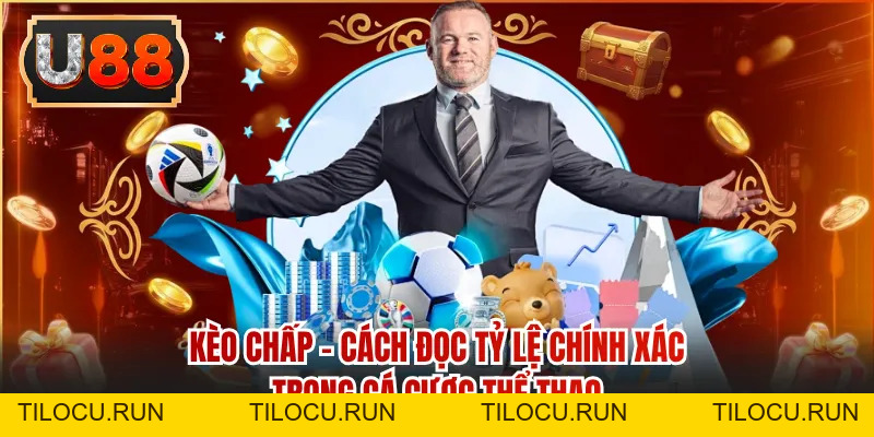 Kèo Chấp - Cách Đọc Tỷ Lệ Chính Xác Trong Cá Cược Thể Thao - Tilocu