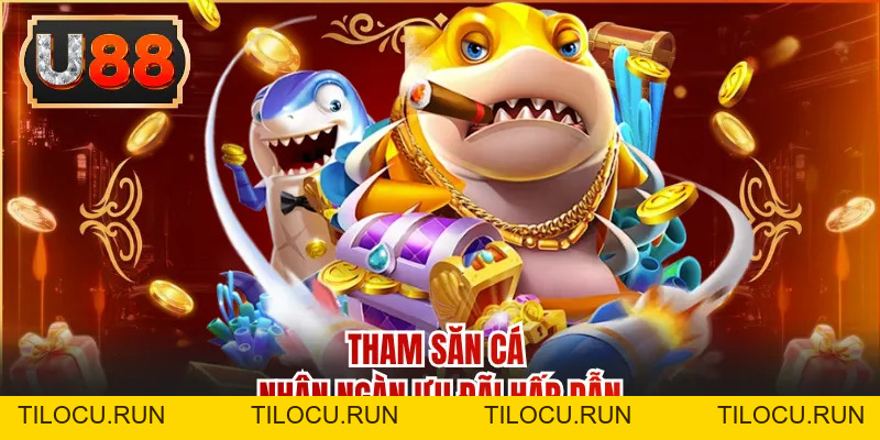 Bắn Cá - Trải Nghiệm Săn Cá Đổi Thưởng Đẳng Cấp 2026 - Tilocu