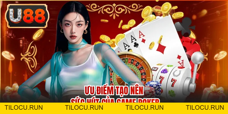 Game Poker - Ván Bài Kịch Tính, Trải Nghiệm Lý Tưởng - Tilocu