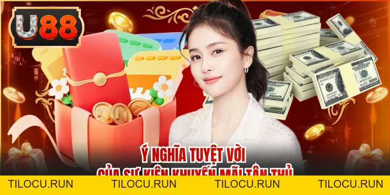 Khuyến Mãi Tân Thủ - Giải Trí Đổi Thưởng Cực Đỉnh Tại U88 - Tilocu